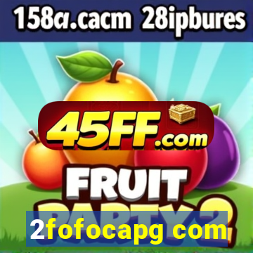 2fofocapg com